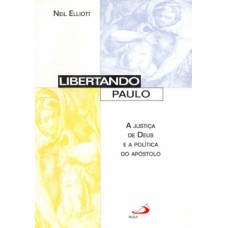 LIBERTANDO PAULO: A JUSTIÇA DE DEUS E A POLÍTICA DO APÓSTOLO