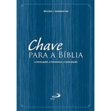 CHAVE PARA A BÍBLIA: A REVELAÇÃO, A PROMESSA, A REALIZAÇÃO