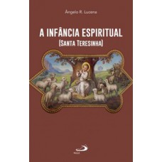 A INFÂNCIA ESPIRITUAL (SANTA TERESINHA)