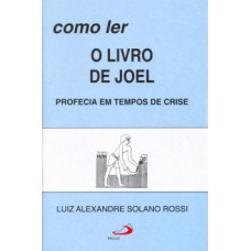 COMO LER O LIVRO DE JOEL: PROFECIA EM TEMPOS DE CRISE