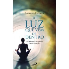 A LUZ QUE VEM DE DENTRO: O CAMINHO INTERIOR DA MEDITAÇÃO