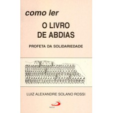 COMO LER O LIVRO DE ABDIAS: PROFETA DA SOLIDARIEDADE