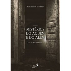 MISTÉRIOS DO AQUÉM E DO ALÉM: À LUZ DA PARAPSICOLOGIA