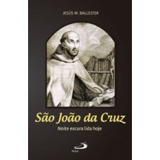 SÃO JOÃO DA CRUZ: NOITE ESCURA LIDA HOJE