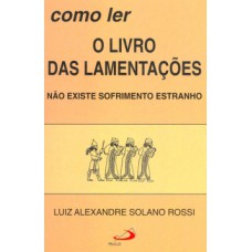 COMO LER O LIVRO DAS LAMENTAÇÕES: NÃO EXISTE SOFRIMENTO ESTRANHO