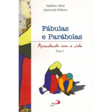 FÁBULAS E PARÁBOLAS: APRENDENDO COM A VIDA - PARTE 2