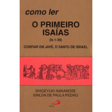 COMO LER O PRIMEIRO ISAÍAS (1-39): CONFIAR EM JAVÉ, O SANTO DE ISRAEL