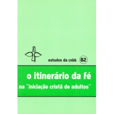 O ITINERÁRIO DA FÉ NA INICIAÇÃO CRISTÃ DE ADULTOS