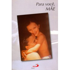 PARA VOCÊ, MÃE