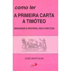 COMO LER A PRIMEIRA CARTA A TIMÓTEO: ORGANIZAR A PASTORAL NOS CONFLITOS