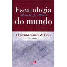 ESCATOLOGIA DO MUNDO: O PROJETO CÓSMICO DE DEUS