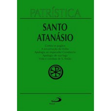 PATRÍSTICA - CONTRA OS PAGÃOS | A ENCARNAÇÃO DO VERBO | APOLOGIA AO IMPERADOR CONSTÂNCIO | APOLOGIA DE SUA FUGA | VIDA E CONDUTA DE S. ANTÃO - VOL. 18