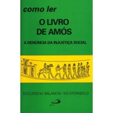 COMO LER O LIVRO DE AMÓS: A DENÚNCIA DA INJUSTIÇA SOCIAL