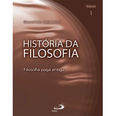 HISTÓRIA DA FILOSOFIA - VOLUME 1 - FILOSOFIA PAGÃ ANTIGA: FILOSOFIA PAGÃ ANTIGA