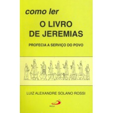 COMO LER O LIVRO DE JEREMIAS: PROFECIA A SERVIÇO DO POVO