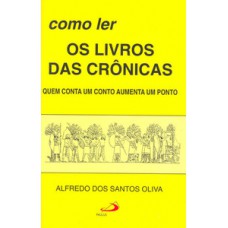 COMO LER OS LIVROS DAS CRÔNICAS: QUEM CONTA UM CONTO AUMENTA UM PONTO