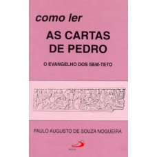 COMO LER AS CARTAS DE PEDRO: O EVANGELHO DOS SEM-TETO