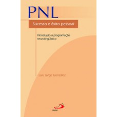 PNL - SUCESSO E ÊXITO PESSOAL: SUCESSO E ÊXITO PESSOAL - INTRODUÇÃO À PROGRAMAÇÃO NEUROLINGUÍSTICA