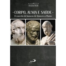 CORPO, ALMA E SAÚDE: O CONCEITO DE HOMEM DE HOMERO A PLATÃO