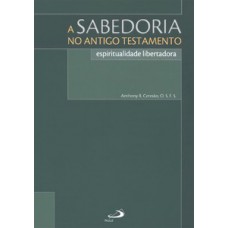 A SABEDORIA NO ANTIGO TESTAMENTO: ESPIRITUALIDADE LIBERTADORA