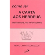 COMO LER A CARTA AOS HEBREUS: UM SACERDOTE FIEL PARA UM POVO A CAMINHO