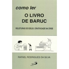 COMO LER O LIVRO DE BARUC: RELEITURAS DO EXÍLIO: CRIATIVIDADE NA CRISE