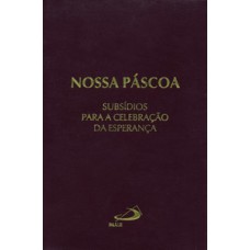 NOSSA PÁSCOA: SUBSÍDIOS PARA CELEBRAÇÃO DA ESPERANÇA