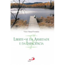 LIBERTE-SE DA ANSIEDADE E DA IMPACIÊNCIA