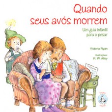 QUANDO SEUS AVÓS MORREM: UM GUIA INFANTIL PARA O PESAR