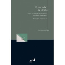 O ESCAVADOR DE SILÊNCIOS: FORMAS DE CONSTRUIR E DE DESCONSTRUIR SENTIDOS NA COMUNICAÇÃO