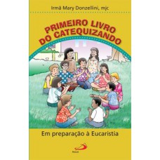 PRIMEIRO LIVRO DO CATEQUIZANDO: EM PREPARAÇÃO À EUCARISTIA