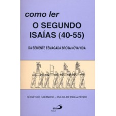 COMO LER O SEGUNDO ISAÍAS (40-55): DA SEMENTE ESMAGADA BROTA NOVA VIDA