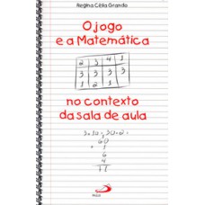 O JOGO E A MATEMÁTICA NO CONTEXTO DA SALA DE AULA