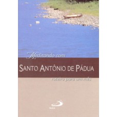 MEDITANDO COM SANTO ANTÔNIO DE PÁDUA: ROTEIRO PARA UM MÊS