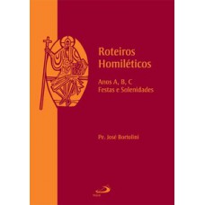 ROTEIROS HOMILÉTICOS: ANOS A, B, C - FESTAS E SOLENIDADES