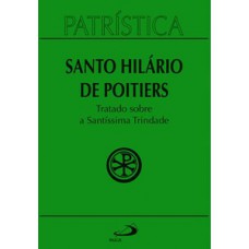 PATRÍSTICA - TRATADO SOBRE A SANTÍSSIMA TRINDADE - VOL. 22