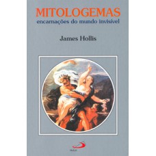 MITOLOGEMAS: ENCARNAÇÕES DO MUNDO INVISÍVEL