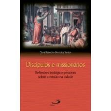 DISCÍPULOS E MISSIONÁRIOS: REFLEXÕES TEOLÓGICO-PASTORAIS SOBRE A MISSÃO NA CIDADE