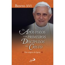 OS APÓSTOLOS E OS PRIMEIROS DISCÍPULOS DE CRISTO NAS ORIGENS DA IGREJA: NAS ORIGENS DA IGREJA