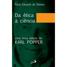 DA ÉTICA À CIÊNCIA: UMA NOVA LEITURA DE KARL POPPER