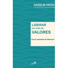 LIDERAR POR MEIO DE VALORES: CURSO COMPACTO DE LIDERANÇA