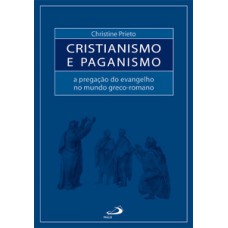 CRISTIANISMO E PAGANISMO: A PREGAÇÃO DO EVANGELHO NO MUNDO GRECO-ROMANO