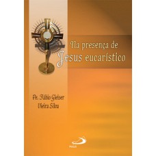 NA PRESENÇA DE JESUS EUCARÍSTICO: REFLEXÃO, ADORAÇÃO, ORAÇÃO: REFLEXÃO, ADORAÇÃO, ORAÇÃO