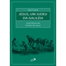 JESUS, UM JUDEU DA GALILÉIA: NOVA LEITURA DA HISTÓRIA DE JESUS