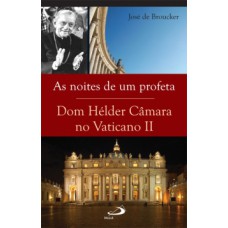 AS NOITES DE UM PROFETA: DOM HÉLDER CÂMARA NO VATICANO II