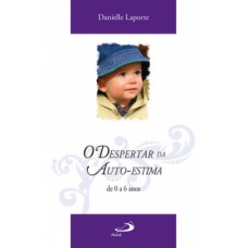 O DESPERTAR DA AUTO-ESTIMA: DE 0 A 6 ANOS