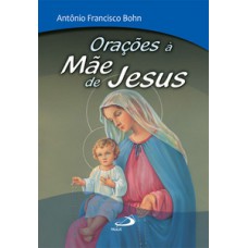 ORAÇÕES À MÃE DE JESUS