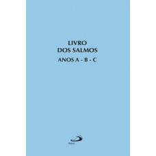 LIVRO DOS SALMOS ANOS A - B - C: ANOS A - B - C