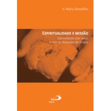 ESPIRITUALIDADE E MISSÃO: CAMINHANDO COM JESUS E COM OS DISCÍPULOS DE EMAÚS