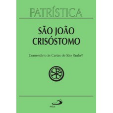 PATRÍSTICA - COMENTÁRIO ÀS CARTAS DE SÃO PAULO - VOL. 27/1